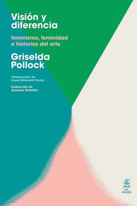 Visión y diferencia, feminismo, feminidad e historia del arte, Griselda Pollock