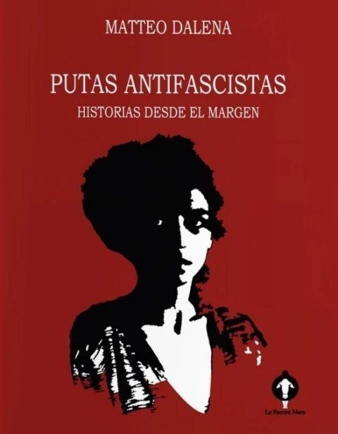 Putas antifascistas. Historias desde el margen, Matteo Dalena
