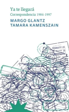 Ya te llegará - Correspondencia 1984-1997 Margo Glantz y Tamara Kamenszain