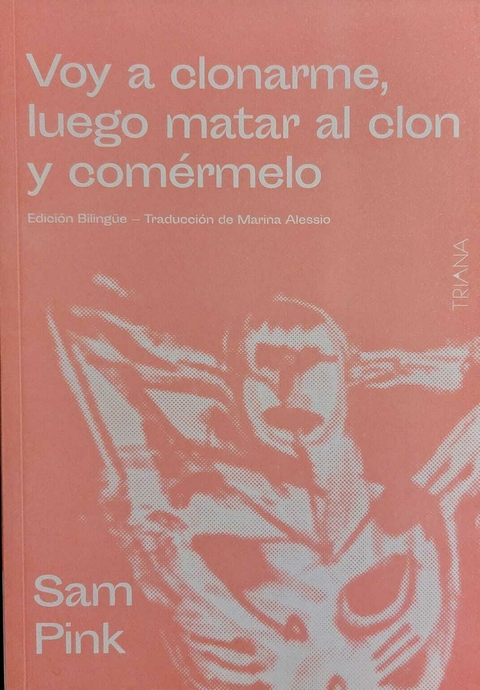 voy a clonarme luego matar al clon y comérmelo, sam pink