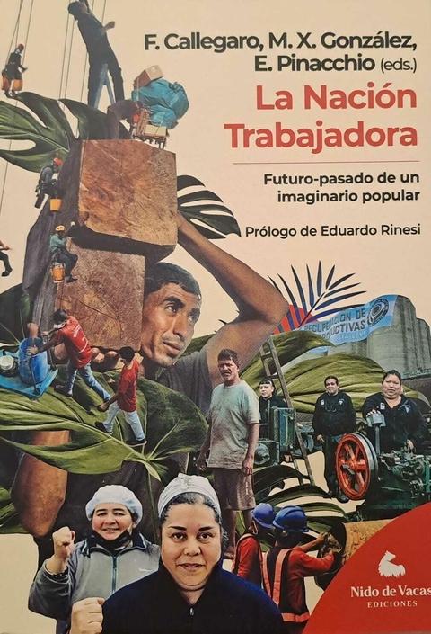 La Nación Trabajadora, F. Callegaro, M. X. González, E. Pinacchio (eds.)