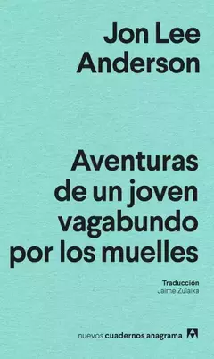 Aventuras de un joven vagabundo por los muelles, Jon Lee Anderson