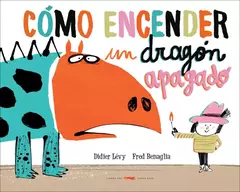 cómo encender un dragón apagado, didier levy y fred benaglia