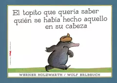 el topito que quería saber quién se había hecho aquello en su cabeza, werner holzwarth y wolf erlbruch