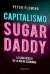 Capitalismo Sugar Daddy: La cara oculta de la nueva economía - Peter Fleming
