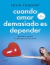 Cuando amar demasiado es depender- Silvia Congost
