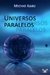 Universos Paralelos - Michio Kaku