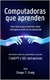 Computadoras que aprenden: Guía básica para docentes sobre inteligencia artificial en educación - Diego F. Craig