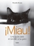 ¡Miau! Una guía para entender a tu gato - Ricardo Bruno