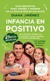 Infancia en positivo - Diana Jiménez Guía para padres y madres en la educación de sus hijos (Padres y educadores)