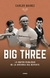 Big three. La mayor rivalidad de la historia del deporte - Carlos Báidez