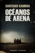 Océanos de arena - Santiago Gamboa