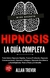 Hipnosis. La Guía Completa - Allan Trevor