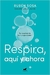 Respira, aquí y ahora - Rubén Sosa Tu respiración es tu superpoder