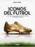 Iconos del Futbol Los 50 mejores jugadores de todos los tiempos y sus grandes hazañas - Bryan Gelbe