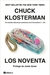 Los noventa - Chuck Klosterman
