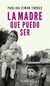 La madre que puedo ser - Paulina Simón Torres