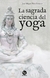 La sagrada ciencia del yoga - José Miguel Pérez