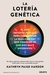 La lotería genética - Kathryn Paige Harden