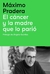 El cáncer y la madre que lo parió - Máximo Pradera - comprar online