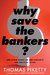Why Save the Bankers? - Thomas Piketty