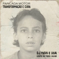 LP DJ TUDO E SUA GENTE DE TODO LUGAR - PANCADA MOTOR | TRANSFORMAÇÃO E CURA