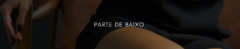 Banner da categoria PARTE DE BAIXO