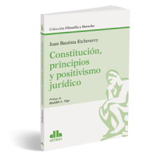 Constitución, principios y positivismo jurídico - Etcheverry, Juan B. - Editorial Astrea
