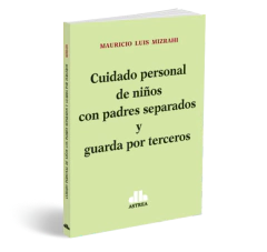 Cuidado personal de niños con padres separados y guarda por terceros - Mizrahi Mauricio - Editorial Astrea