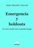 Emergencia y holdouts - Weller Marc-philippe - Editorial Astrea