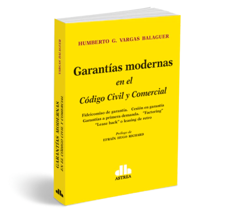 Garantías modernas en el Codigo Civil y Comercial - Vargas Balaguer, Humberto G. - Editorial Astrea