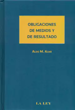 Obligaciones de medios y de resultado - Azar Aldo - Editorial La Ley