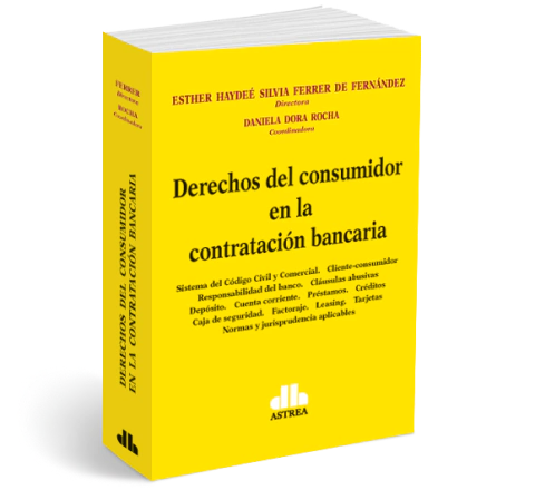 Derechos del consumidor en la contratación bancaria - Ferrer de Fernandez/Rocha - Editorial Astrea