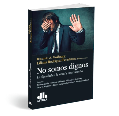 NO SOMOS DIGNOS - RICARDO A. GUIBOURG / LILIANA R. FERNANDEZ / EDITORIAL ASTREA.