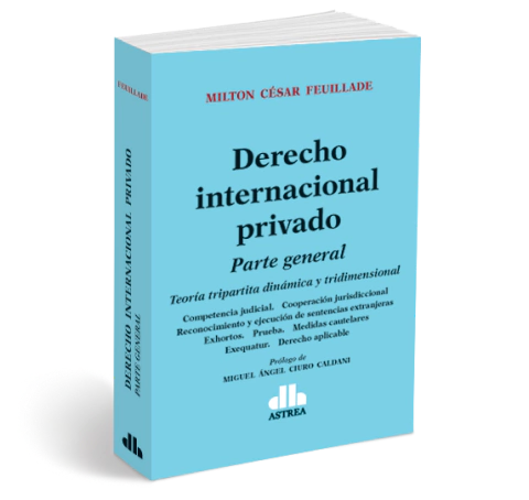 Derecho internacional privado: parte general - Feuillade, Milton C. - Editorial Astrea