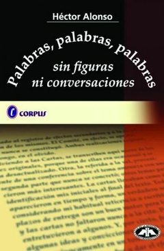 PALABRAS, PALABRAS, PALABRAS SIN FIGURAS NI CONVERSACIONES - ALONSO - CORPUS