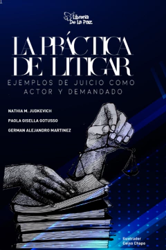 La práctica de litigar: primeros pasos Judkevich, Nathia M. / Gotusso, Paola Gisella / Martinez, German Alejandro