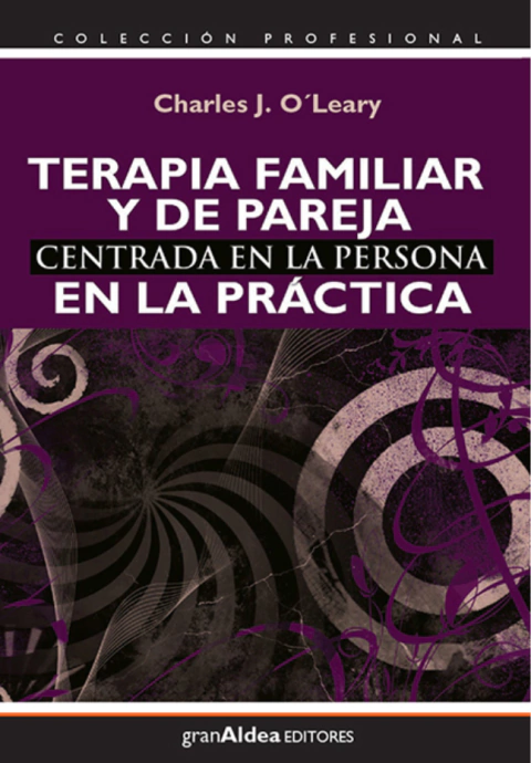 TERAPIA FAMILIAR Y DE PAREJA - CENTRADA EN LA PERSONAS - EN LA PRÁCTICA - CHARLES I. OLEARY