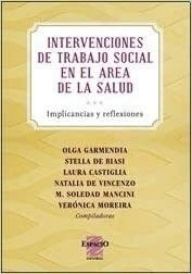 INTERVENCIONES DE TRABAJO SOCIAL EN EL AREA DE LA SALUD - GARMENDIA OLGA / BIASI STELLA DE / CASTI - EDITORIAL ESPACIO