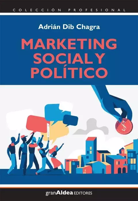 MARKETING SOCIAL Y POLITICO - ADRIAN DIB CHAGRA - EDITORIAL GRAN ALDEA