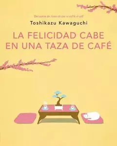 LA FELICIDAD CABE EN UNA TAZA DE CAFE - TOSHIKAZU KAWAGUCHI - PLAZA & JANES
