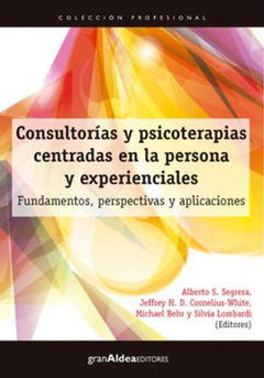 CONSULTORÍAS Y PSICOTERAPIAS CENTRADAS EN LA PERSONA Y EXPERIENCIALES - ELBERTO S. SEGRERA - EDITORIAL GRAN ALDEA