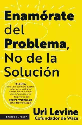 ENAMORATE DEL PROBLEMA NO DE LA SOLUCION - URI LEVINE - EDITORIAL PAIDOS