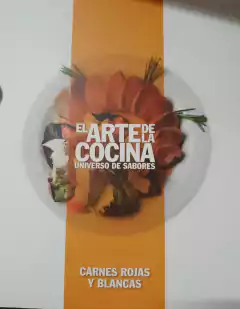 EL ARTE DE LA COCINA ( Universos de sabores, Carnes rojas y Blancas)