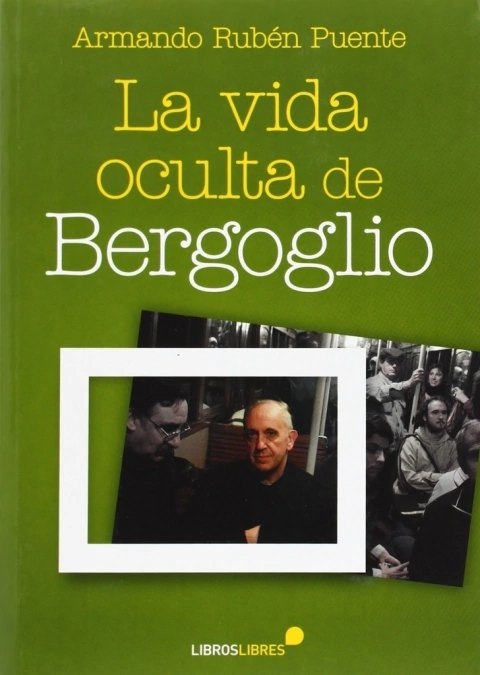 LA VIDA OCULTA DE BERGOGLIO-ARMANDO RUBEN PUENTE