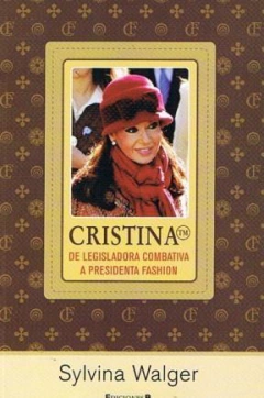 CRISTINA DE LEGISLADORA COMBATIVA A PRESIDENTA FASHION (RUSTICA) DE WALGER SYLVINA
