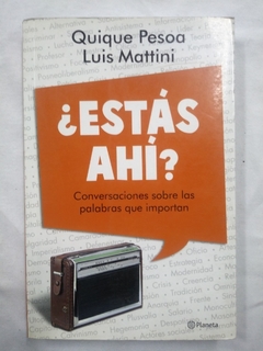 ESTAS AHI CONVERSACIONES SOBRE LAS PALABRAS QUE IMPORTAN - PESOA QUIQUE / MATTINI LUIS