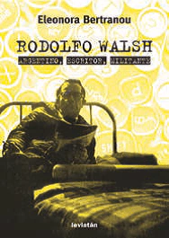 RODOLFO WALSH ARGENTINO ESCRITOR MILITANTE (RUSTICA) DE BERTRANOU ELEONORA