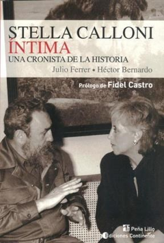 STELLA CALLONI INTIMA UNA CRONISTA DE LA HISTORIA (PROL OGO DE FIDEL CASTRO) DE FERRER JULIO / BERNARDO HECTOR