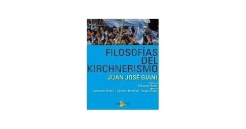 FILOSOFIAS DEL KIRCHNERISMO DE GIANI JUAN JOSE